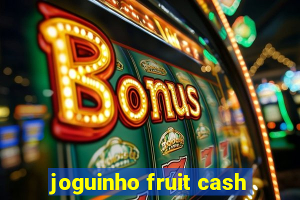 joguinho fruit cash